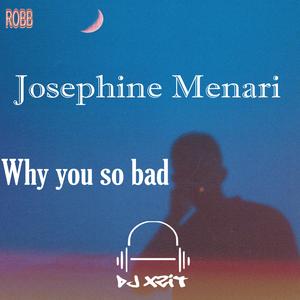 Why you so bad (feat. Josephine Menari)