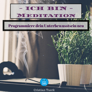 Ich bin Meditation (Programmiere dein Unterbewusstsein neu)