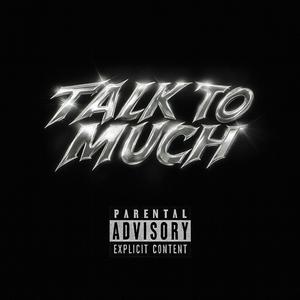 Talk to much