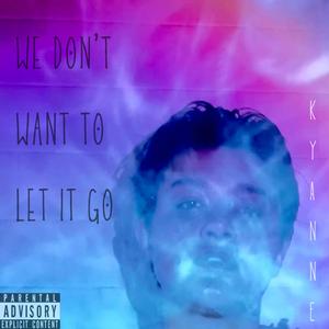 We Don't Want to Let it Go