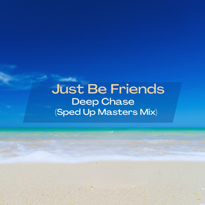 Just Be Frriends (Sped up Masters Mix)