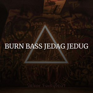 Burn Bass Jedag Jedug