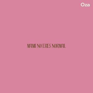 MAMI NO ERES NORMAL