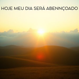 Hoje Meu Dia Será Abennçoado