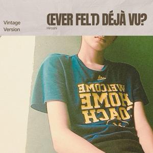 (ever felt) déjà vu? (Vintage Version)