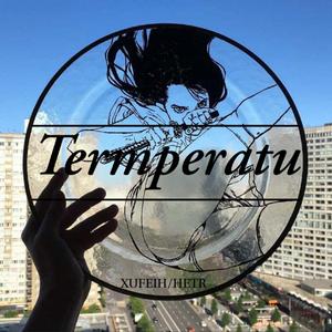 XUFEIH-Termperature (Original Mix)（XUFEIH / HETR remix）