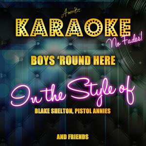 Boys 'Round Here (In the Style of Blake Shelton, Pistol Annies and Friends) [Karaoke Version]