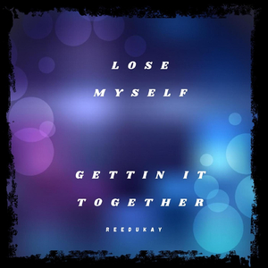 Lose Myself (Gettin It Together)