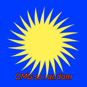 Omg so random