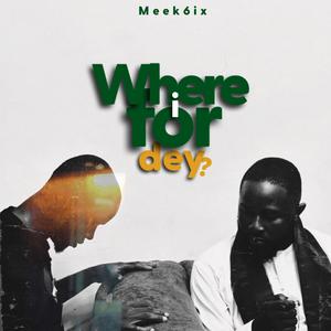 Where I For Dey?