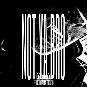 NOT YA BRO (feat. osamadraco)