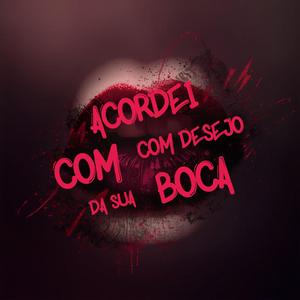 Acordei Com Desejo Da Sua Boca
