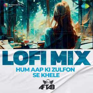 Hum Aap Ki Zulfon Se Khele - LoFi Mix
