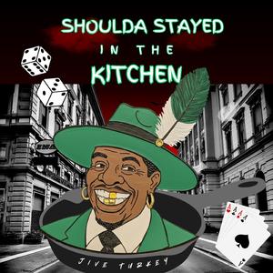 Shoulda Stayed in the Kitchen