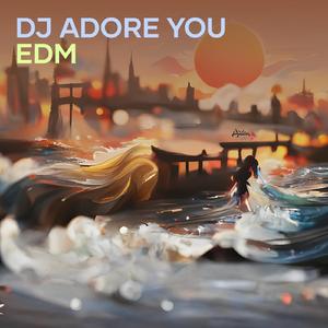 Dj Adore You Edm (Remix)