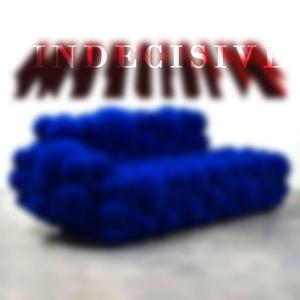 INDECISIVE