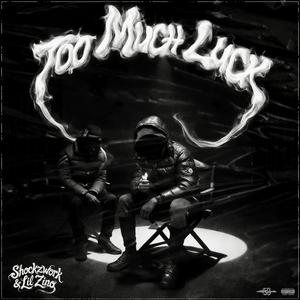Too much luck (feat. Lil Zino)