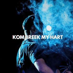 Kom Breek My Hart