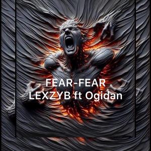 Fear Fear (feat. Ogidan Omoibile)