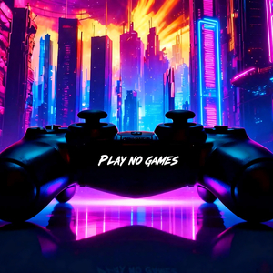Play no games
