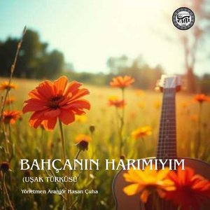 Bahçanın Harımıyım (Uşak Türküsü)