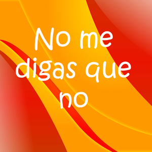 No me digas que no