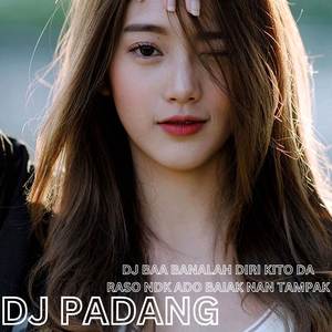 DJ BAA BANALAH DIRI KITO DA RASO NDK ADO BAIAK NAN TAMPAK