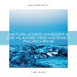 Natürliches Wasser & die Klänge des weißen Rauschens