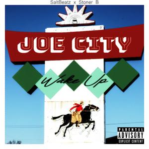 Joe City Wake Up (feat. Stoner B)