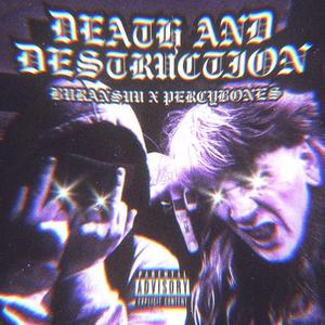 DEATH AND DESTRUCTION