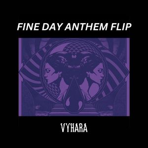 Fine Day Anthem (Vyhara Flip)