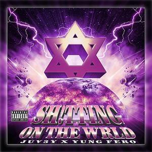 SH!TTING ON THE WRLD (feat. YUNG FERO)