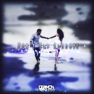 Don't Say Goodbye (DeamonStylerz Remix)