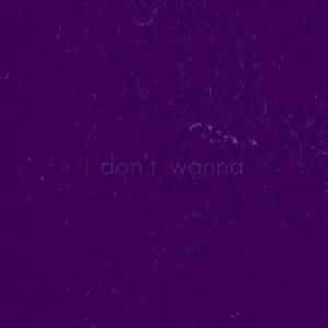 i don't wanna (prod.dontdie)