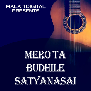 Mero Ta Budhile Satyanasai Pari