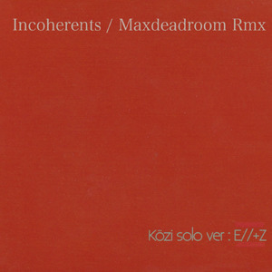 Incoherents / Maxdeadroom Rmx