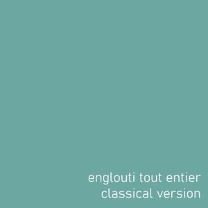 englouti tout entier (classical version)