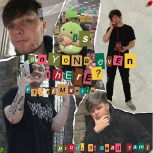 Is Anyone Even There? (Prod. Dead Yami)