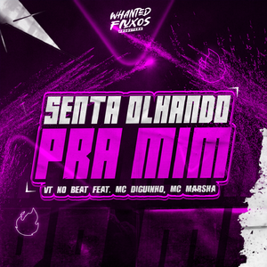 Senta Olhando Pra Mim