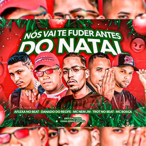 Nós Vai Te Fuder Antes do Natal (feat. Mc Bosca & Mc Nem Jm)