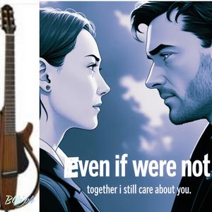 EVEN IF WE'RE NOT TOGETHER