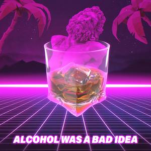 Alcohol Was a Bad Idea