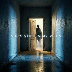 SHE'S STILL IN MY VEINS