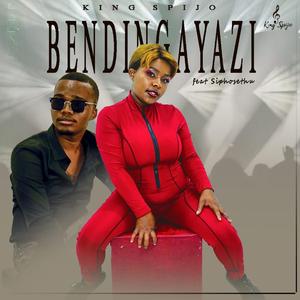 Bendingayazi (feat. Siphosethu)