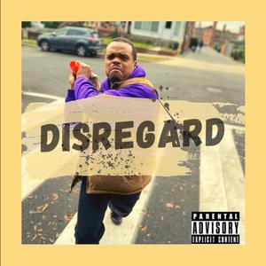 Disregard (feat. EARooster & D-Nice The Don)