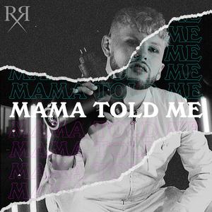 Mama Told Me