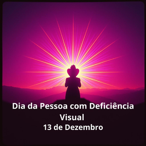 Dia da Pessoa com Deficiência Visual 13 de dezembro