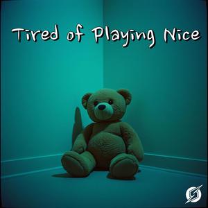 Tired of Playing Nice