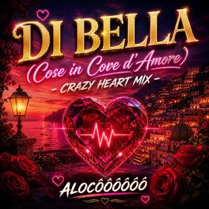 DI BELLA (Cose in Core d’Amore) – Crazy Heart Mix