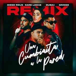 Una Cumbiaita a La Pared (Alternate Mix) [feat. Gringo, Dubaii & Care Leche]